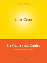 La Guerre des Gaules: De Bello Gallico