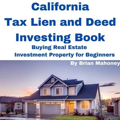 California Tax Lien and Deed Investing Book Buying Real Estate Investment Property for Beginners