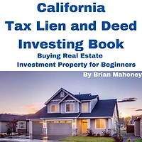 California Tax Lien and Deed Investing Book Buying Real Estate Investment Property for Beginners