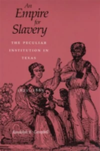 An Empire for Slavery: The Peculiar Institution in Texas, 1821–1865