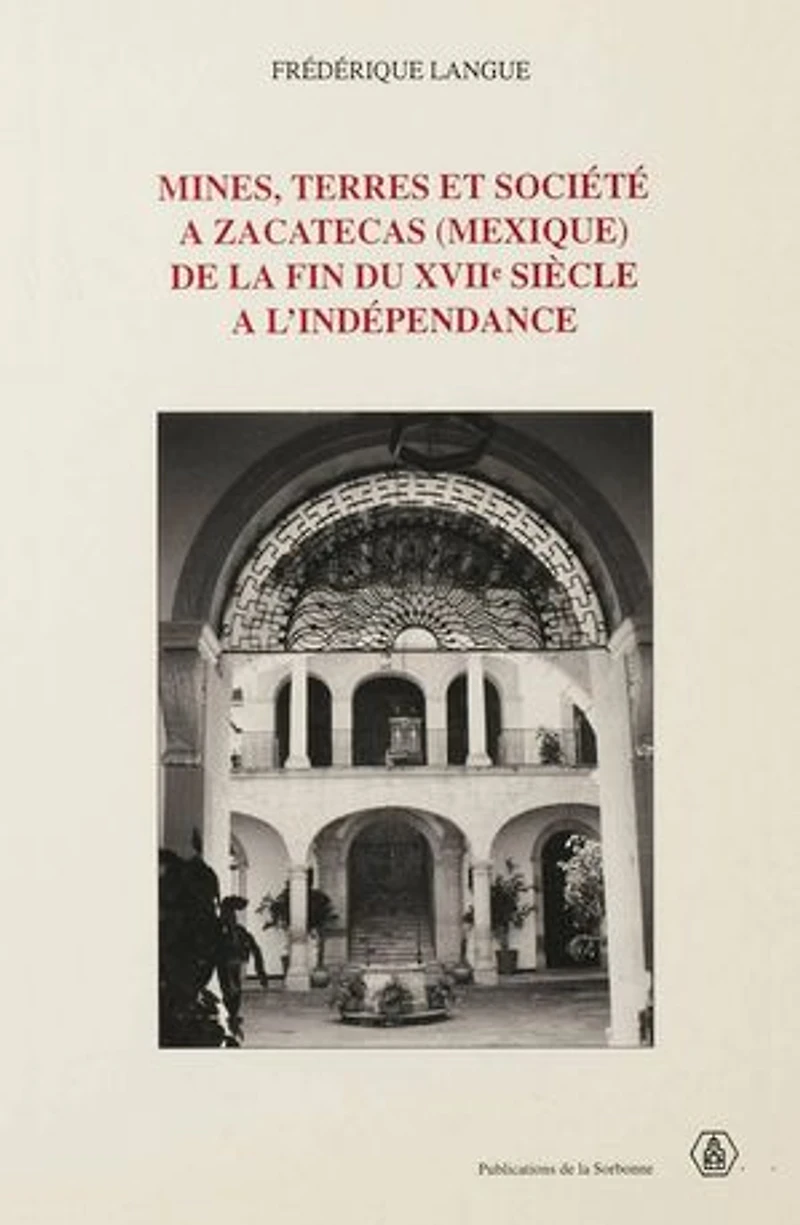 Mines, terres et société à Zacatecas (Mexique) de la fin du XVIIe siècle à l’indépendance