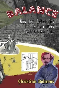 Balance: Aus dem Leben des Kunstreiters Francois Baucher