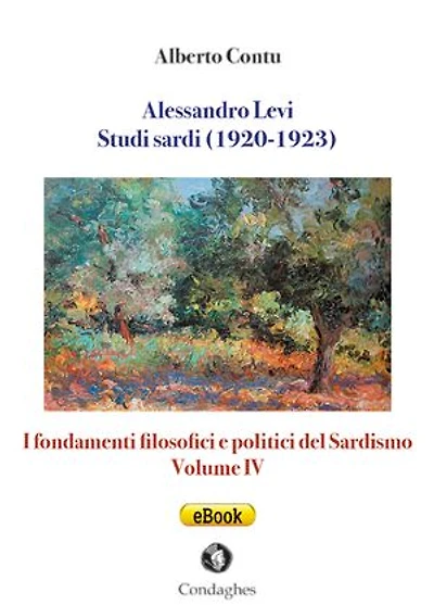 Alessandro Levi: Studi sardi (1920-1923): I fondamenti filosofici e politici del Sardismo: Volume IV