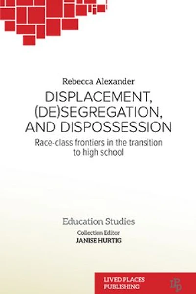 Displacement, (De)segregation, and Dispossession: Race-class Frontiers the Transition to High School