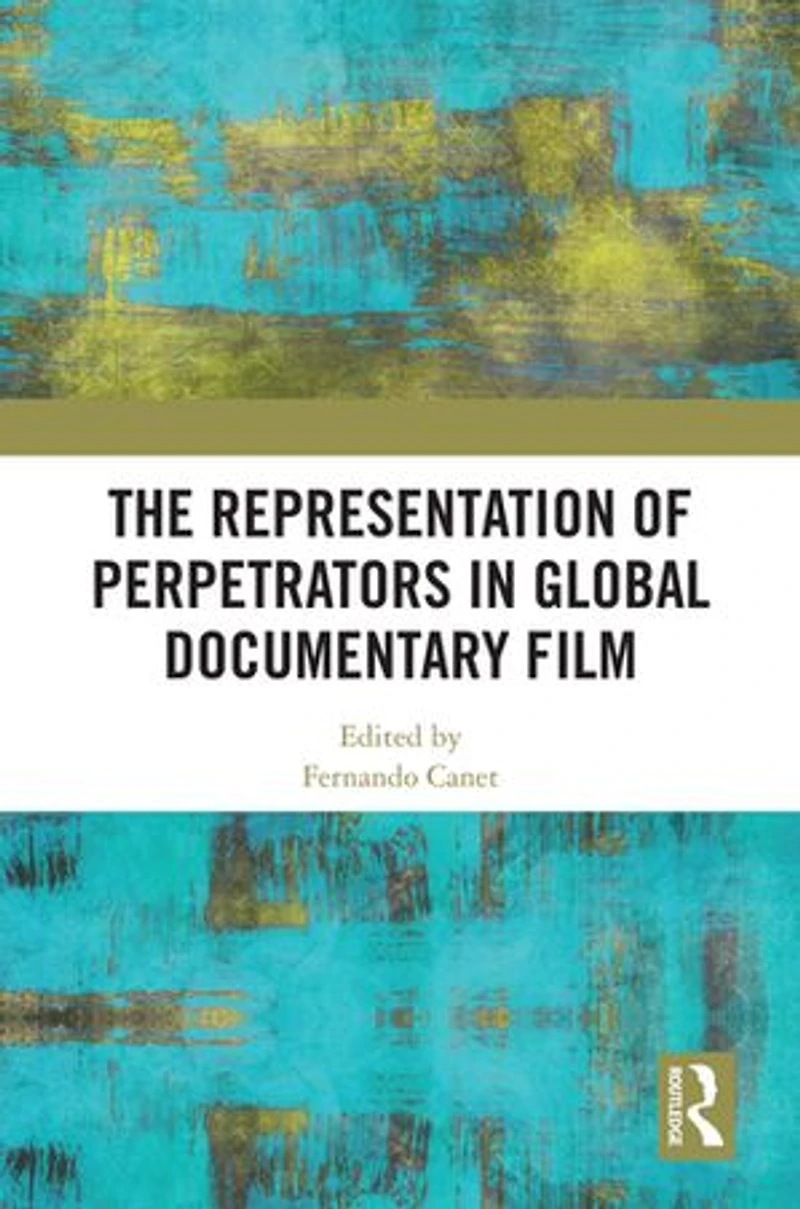 The Representation of Perpetrators Global Documentary Film