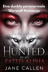Hunted by My Fated Alpha: Eine dunkle paranormale Werwolf-Romanze