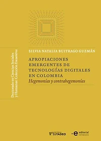Apropiaciones emergentes de tecnologías digitales en Colombia: Hegemonías y contrahegemonías
