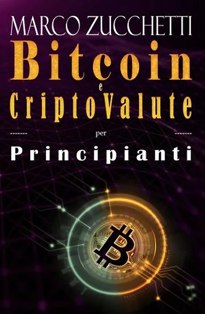 Bitcoin e criptovalute per principianti: bitcoin, investimenti e mining di cripto valute