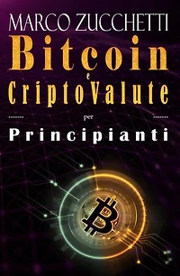 Bitcoin e criptovalute per principianti: bitcoin, investimenti e mining di cripto valute