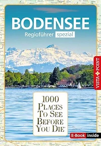 1000 Places To See Before You Die - Bodensee: Bodensee - Regioführer spezial