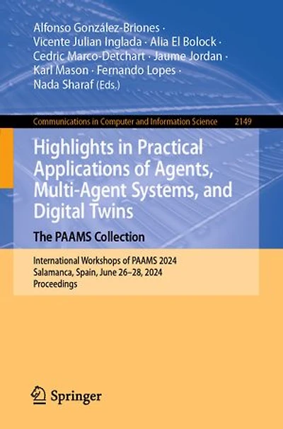 Highlights Practical Applications of Agents, Multi-Agent Systems, and Digital Twins: The PAAMS Collection: International Workshops 2024, Salamanca, Spain, June 26-28, Proceedings