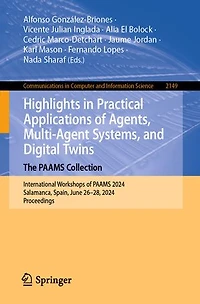 Highlights Practical Applications of Agents, Multi-Agent Systems, and Digital Twins: The PAAMS Collection: International Workshops 2024, Salamanca, Spain, June 26-28, Proceedings
