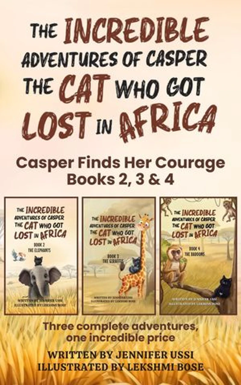 The Incredible Adventures of Casper the Cat Who Got Lost in Africa: Casper Finds Her Courage - Books 2, 3 & 4