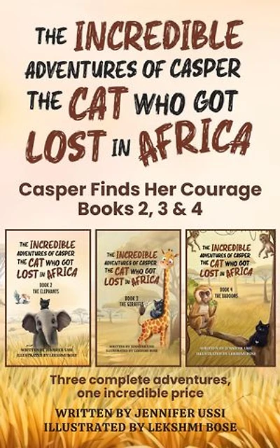 The Incredible Adventures of Casper the Cat Who Got Lost in Africa: Casper Finds Her Courage - Books 2, 3 & 4