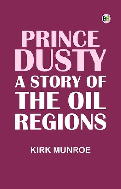 Prince Dusty: A Story of the Oil Regions