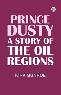 Prince Dusty: A Story of the Oil Regions