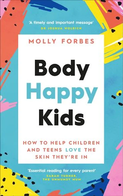 Body Happy Kids: How to Help Children and Teens Love the Skin They're