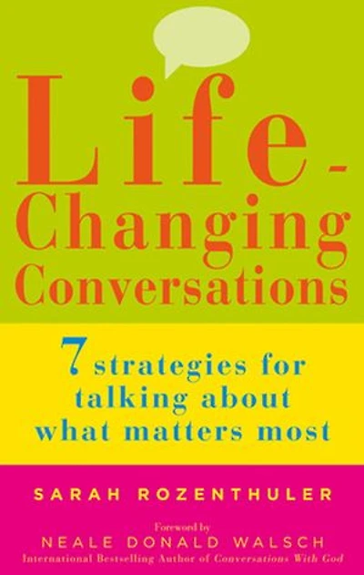 Life-Changing Conversations: 7 Strategies to Help You Talk About What Matters Most