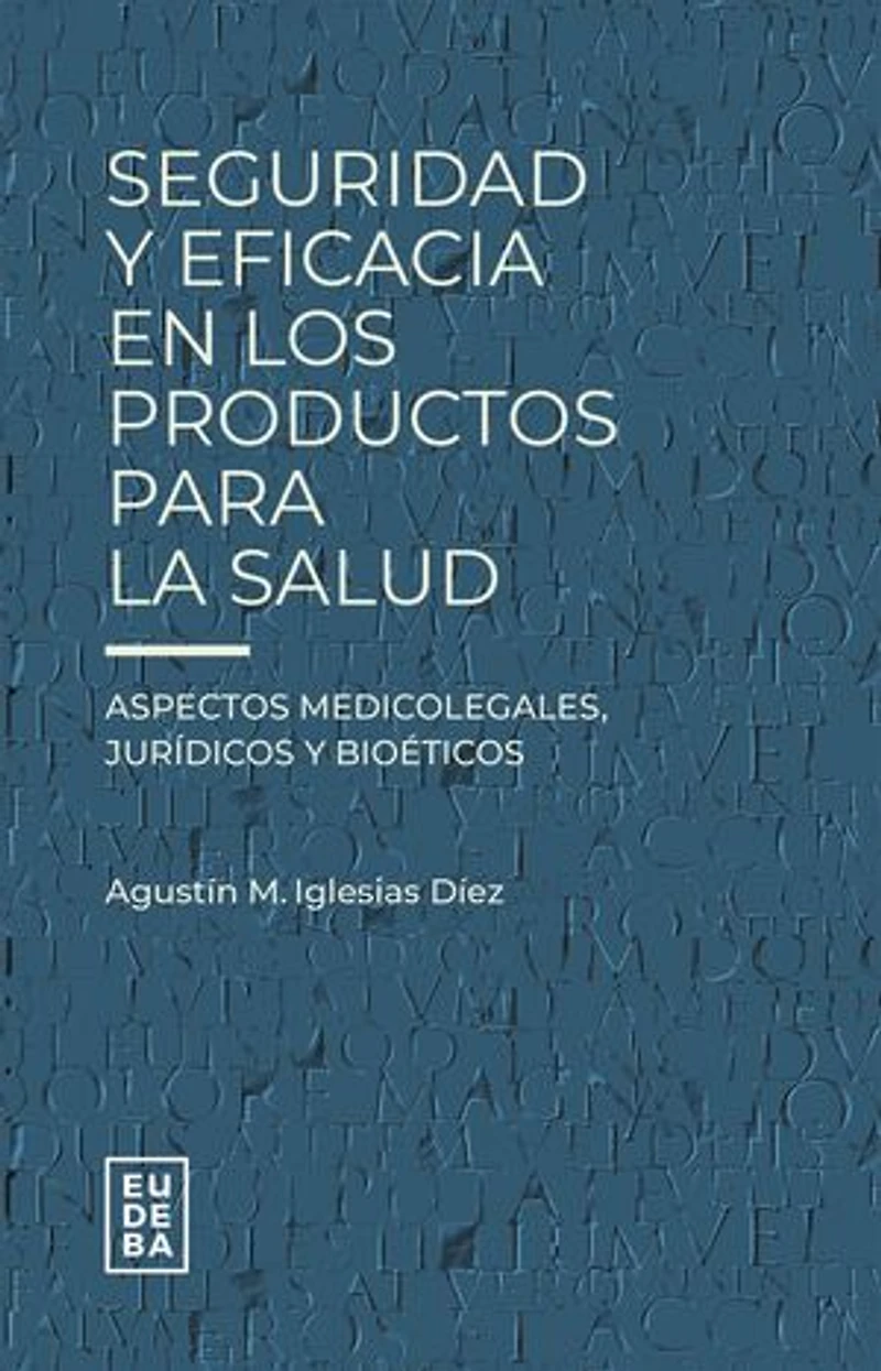 Seguridad y eficacia en los productos para la salud: Aspectos medicolegales, jurídicos y éticos