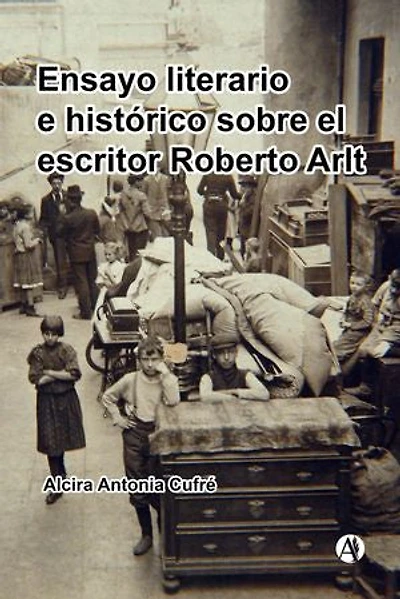 Ensayo literario e histórico sobre el escritor Roberto Arlt