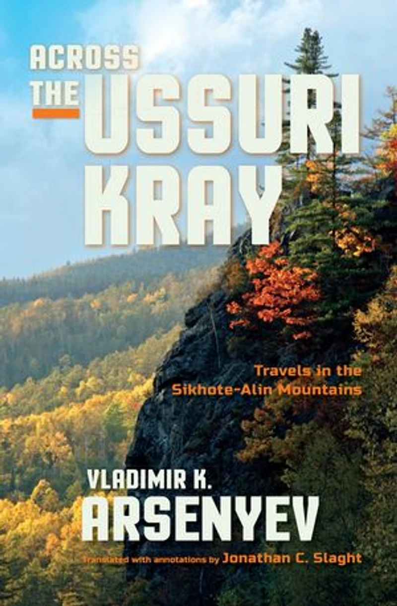 Across the Ussuri Kray: Travels Sikhote-Alin Mountains