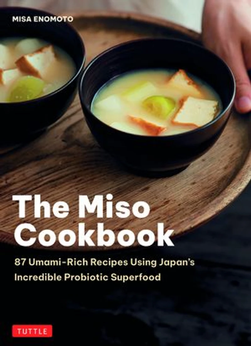 The Miso Cookbook: 87 Umami-Rich Recipes Using Japan's Incredible Probiotic Superfood