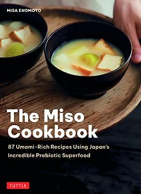 The Miso Cookbook: 87 Umami-Rich Recipes Using Japan's Incredible Probiotic Superfood