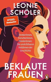 Beklaute Frauen: Denkerinnen, Forscherinnen, Pionierinnen: Die unsichtbaren Heldinnen der Geschichte - DER SPIEGEL- & BOOKTOK-BESTSELLER
