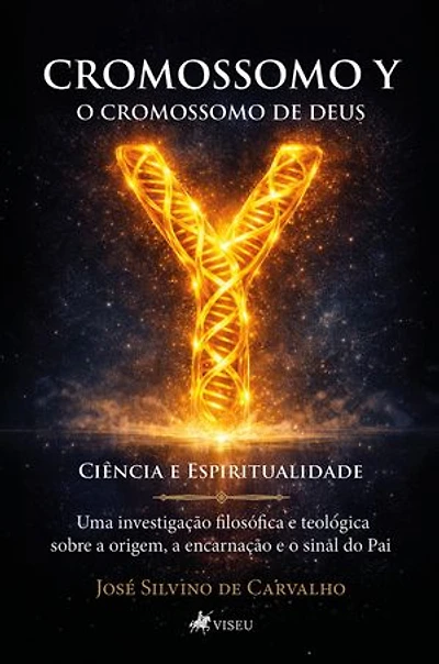 Cromossomo Y O Cromossomo de Deus: Ciência e Espiritualidade - Uma Investigação Filosófica e Teológica sobre a Origem, a Encarnação e o Sinal do Pai