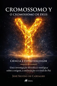 Cromossomo Y O Cromossomo de Deus: Ciência e Espiritualidade - Uma Investigação Filosófica e Teológica sobre a Origem, a Encarnação e o Sinal do Pai