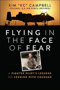 Flying the Face of Fear: A Fighter Pilot's Lessons on Leading with Courage