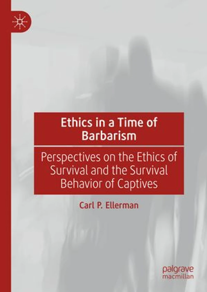 Ethics a Time of Barbarism: Perspectives on the Survival and Behavior Captives