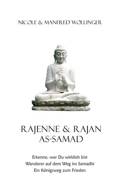 Rajenne & Rajan As-Samad: Erkenne, wer Du wirklich bist Wanderer auf dem Weg ins Samadhi. Ein Königsweg zum Frieden