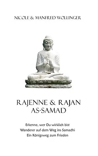 Rajenne & Rajan As-Samad: Erkenne, wer Du wirklich bist Wanderer auf dem Weg ins Samadhi. Ein Königsweg zum Frieden