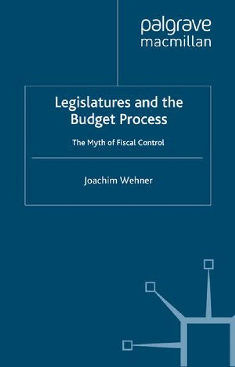 Legislatures and The Budget Process: Myth of Fiscal Control