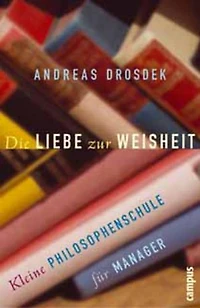 Die Liebe zur Weisheit: Kleine Philosophenschule für Manager