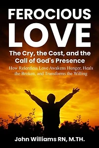FEROCIOUS LOVE THE CRY, THE COST, AND THE CALL OF GOD'S PRESENCE: Born to Burn Series