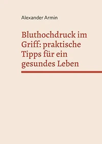 Bluthochdruck im Griff: praktische Tipps für ein gesundes Leben