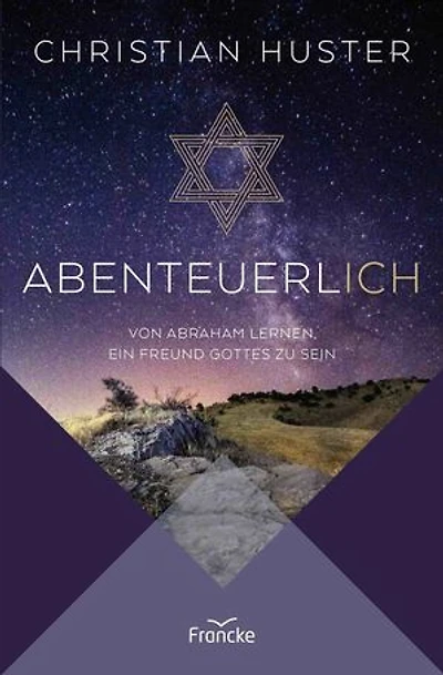 Abenteuerlich: Von Abraham lernen, ein Freund Gottes zu sein