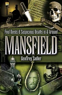 Foul Deeds & Suspicious Deaths in & Around Mansfield