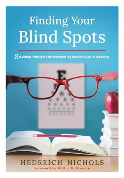 Finding Your Blind Spots: Eight Guiding Principles for Overcoming Implicit Bias Teaching