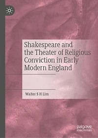 Shakespeare and the Theater of Religious Conviction Early Modern England