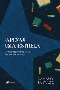 Apenas Uma Estrela: A Impressionante Arte de Pensar a Vida