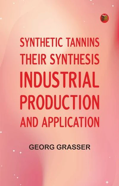 Synthetic Tannins, Their Synthesis, Industrial Production and Application