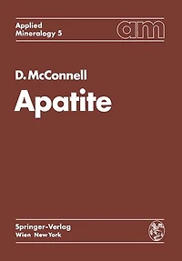 Apatite: Its Crystal Chemistry, Mineralogy, Utilization, And Geologic Biologic Occurrences