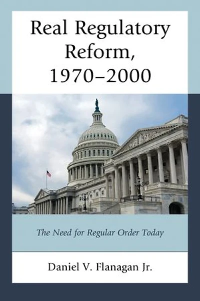 Real Regulatory Reform, 1970-2000: The Need for Regular Order Today