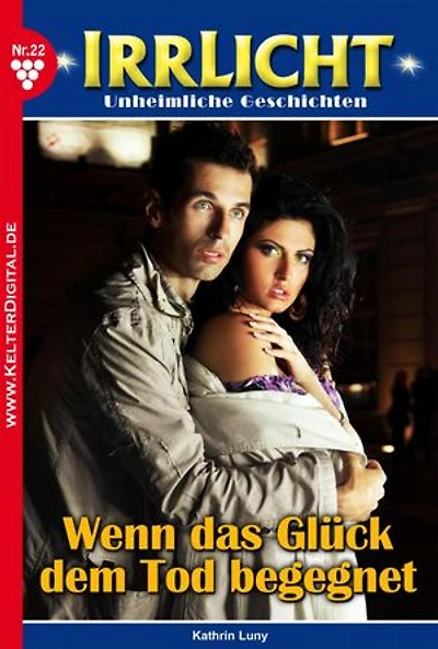 Wenn das Glück dem Tod begegnet…: Irrlicht 22 – Mystikroman