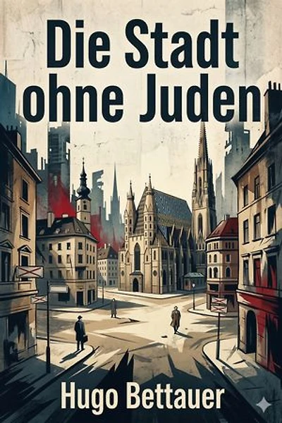 Die Stadt ohne Juden: Ein Roman von übermorgen