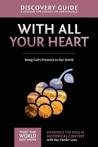 With All Your Heart Discovery Guide: Being God's Presence To Our World