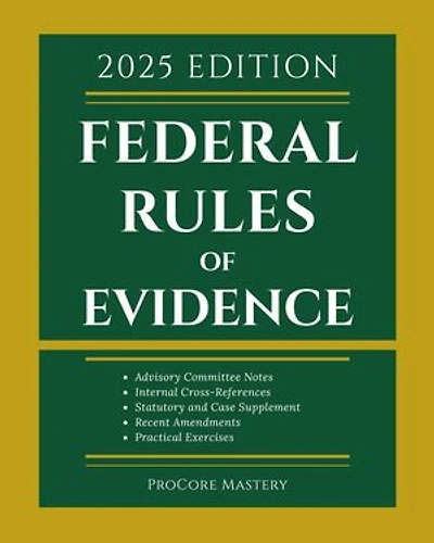 Federal Rules Of Evidence 2025 Edition: With Advisory Committee Notes, Internal Cross-References, Statutory and Landmark Case Supplement | Recent Amendments and Practical Exercises